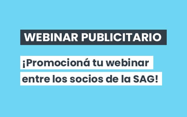 WEBINAR PUBLICITARIO / ¡Promocioná tu webinar entre los socios de la SAG!