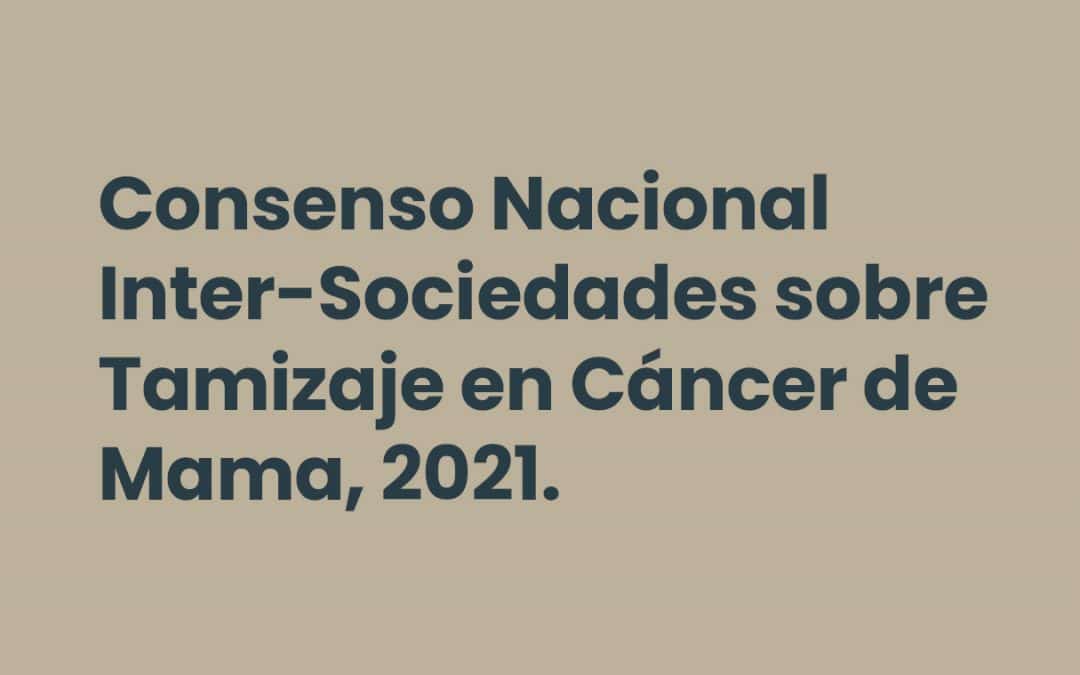 Consenso Nacional Inter-Sociedades sobre Tamizaje en Cáncer de Mama, 2021