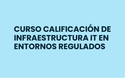 CURSO CALIFICACIÓN DE INFRAESTRUCTURA IT EN ENTORNOS REGULADOS