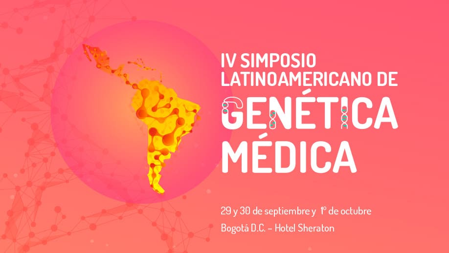 IV SIMPOSIO LATINOAMERICANO DE GENÉTICA MÉDICA. “Una mirada transdisciplinaria”